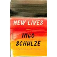 New Lives by Schulze, Ingo, 9780307277985