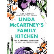 Linda McCartney's Family Kitchen Over 90 Plant-Based Recipes to Save the Planet and Nourish the Soul by McCartney, Linda; McCartney, Paul; McCartney, Stella; McCartney, Mary, 9780316497985