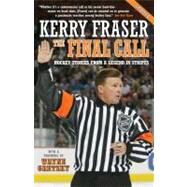 The Final Call Hockey Stories from a Legend in Stripes by Fraser, Kerry; Gretzky, Wayne, 9780771047985