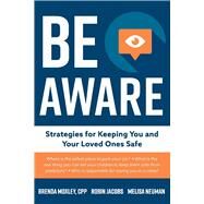 Be Aware Strategies for Keeping You and Your Loved Ones Safe by CPP, Brenda Moxley; Neuman, Melisa; Jacobs, Robin, 9781098367985