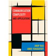 Communication Complexity by Rao, Anup; Yehudayoff, Amir, 9781108497985