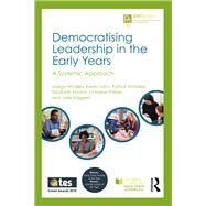 Democratising Leadership in the Early Years by Whalley, Margy; John, Karen; Whitaker, Patrick; Klavins, Elizabeth; Parker, Christine, 9781138337985