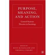 Purpose, Meaning, and Action Control Systems Theories in Sociology by McClelland, Kent A.; Fararo, Thomas J., 9781403967985