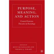 Purpose, Meaning, and Action Control Systems Theories in Sociology by McClelland, Kent A.; Fararo, Thomas J., 9781403967985