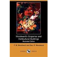 Woodward's Graperies and Horticultural Buildings by Woodward, F. W.; Woodward, George E., 9781409907985