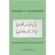 Introducing the Fiqh of Food and Drink: Basic Rulings and Outlines by Chowdhury, Safaruk Z., 9781490547985