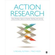 Action Research: Using Strategic Inquiry to Improve Teaching and Learning by Putman, S. Michael; Rock, Tracy, 9781506307985
