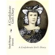 A Confederate Girl's Diary by Dawson, Sarah Morgan; Dawson, Warrington, 9781507847985