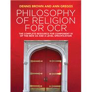 Philosophy of Religion for OCR The Complete Resource for Component 01 of the New AS and A Level Specification by Brown, Dennis; Greggs, Ann, 9781509517985