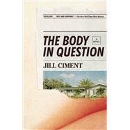 The Body in Question A Novel by CIMENT, JILL, 9781524747985