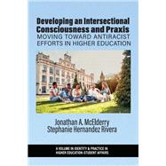 Developing an Intersectional Consciousness and Praxis by Jonathan A. McElderry, Stephanie Hernandez Rivera, 9798887307985