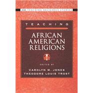 Teaching African American Religions by Jones, Carolyn M.; Trost, Theodore Louis, 9780195167986