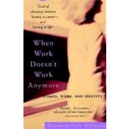 When Work Doesn't Work Anymore Women, Work, and Identity by MCKENNA, ELIZABETH PERLE, 9780385317986