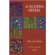 A Modern Herbal, Vol. I by Grieve, Margaret, 9780486227986
