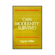 Can Modernity Survive? by Heller, Agnes, 9780745607986
