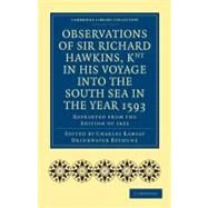 Observations of Sir Richard Hawkins, Knt in His Voyage into the South Sea in the Year 1593 by Hawkins, Richard; Bethune, Charles Ramsay Drinkwater, 9781108007986