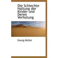 Die Schlechte Haltung der Kinder und Deren Verhntung by Mller, Georg, 9781110057986