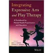 Integrating Expressive Arts and Play Therapy with Children and Adolescents by Green, Eric J.; Drewes, Athena A., 9781118527986