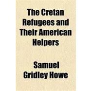 The Cretan Refugees and Their American Helpers by Howe, Samuel Gridley, 9781151717986