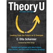 Theory U Leading from the Future as It Emerges by Scharmer, Otto; Senge, Peter, 9781626567986