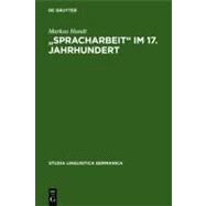 Spracharbeit Im 17. Jahrhundert by Hundt, Markus, 9783110167986