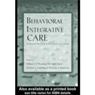 Behavioral Integrative Care : Treatments That Work in the Primary Care Setting by O'Donohue, William T.; Byrd, Michelle R.; Cummings, Nicholas A.; Henderson, Deborah A., 9780203997987