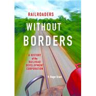Railroaders Without Borders by Grant, H. Roger, 9780253017987