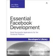 Essential Facebook Development Build Successful Applications for the Facebook Platform: Build Successful Applications for the Facebook Platform by Maver, John J.; Popp, Cappy, 9780321637987