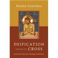 Deification Through the Cross by Anatolios, Khaled, 9780802877987