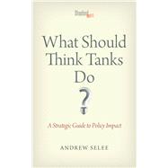 What Should Think Tanks Do? by Selee, Andrew D., 9780804787987
