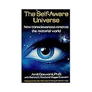 Self-Aware Universe : How Consciousness Creates the Material World by Goswami, Amit (Author), 9780874777987