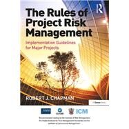 The Rules of Project Risk Management: Implementation Guidelines for Major Projects by Chapman,Robert James, 9781138247987