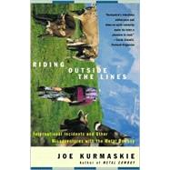 Riding Outside The Lines International Incidents and Other Misadventures with the Metal Cowboy by KURMASKIE, JOE, 9781400047987