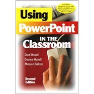 Using PowerPoint in the Classroom by Dusti Howell, 9781412927987