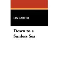 Down to a Sunless Sea by Carter, Lin, 9781434497987