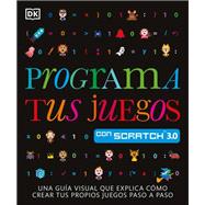 Programa tus proyectos con Scratch 3.0 / Program Your Projects with Scratch 3.0 by Woodcock, Jon; Vorderman, Carol, 9781465497987