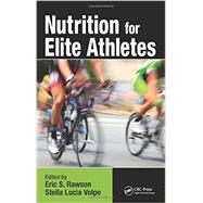 Nutrition for Elite Athletes by Rawson; Eric S., 9781466557987