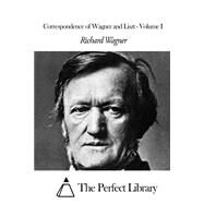 Correspondence of Wagner and Liszt by Wagner, Richard; Hueffer, Francis, 9781506147987