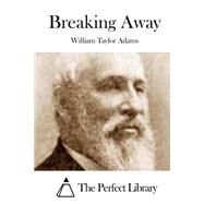 Breaking Away by Adams, William Taylor, 9781508747987