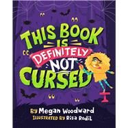 This Book Is Definitely Not Cursed by Woodward, Megan; Rodil, Risa, 9781665927987