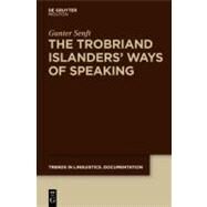 The Trobriand Islanders' Ways of Speaking by Senft, Gunter, 9783110227987