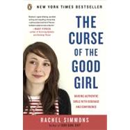 The Curse of the Good Girl Raising Authentic Girls with Courage and Confidence by Simmons, Rachel, 9780143117988
