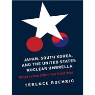 Japan, South Korea, and the United States Nuclear Umbrella by Roehrig, Terence, 9780231157988