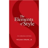 The Elements of Style The Original Edition by Strunk, William, 9780486447988