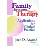 Family Systems/Family Therapy: Applications for Clinical Practice by Atwood; Joan D, 9780789007988