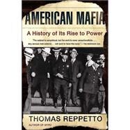 American Mafia A History of Its Rise to Power by Reppetto, Thomas, 9780805077988