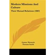 Modern Missions and Culture : Their Mutual Relations (1883) by Warneck, Gustav; Smith, Thomas, 9781437147988