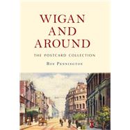 Wigan and Around: The Postcard Collection by Pennington, Roy, 9781445687988