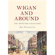 Wigan and Around: The Postcard Collection by Pennington, Roy, 9781445687988