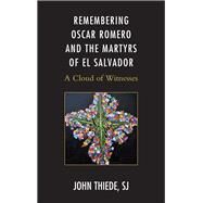 Remembering Oscar Romero and the Martyrs of El Salvador A Cloud of Witnesses by Thiede, John, SJ, 9781498537988